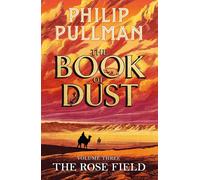 The Rose Field: the Book of Dust Volume Three: the Long-Awaited and Highly Antic