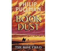 The Rose Field: The Book of Dust Volume Three: The long-awaited and highly anticipated conclusion in the bestselling series (Book of Dust Series, 3)