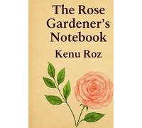 The Rose Gardener’s Notebook