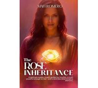 The Rose Inheritance: A spiritual mission. A path guided by intuition. A truth powerful enough to rise- and a darkness determined to silence it.: 1 (Rose Trilogy)