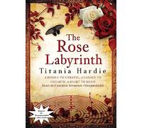 The Rose Labyrinth: A Riddle to Unravel, a Legacy to Unearth, a Heart to Mend