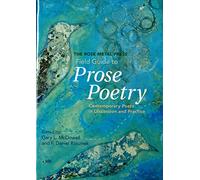 The Rose Metal Press Field Guide to Prose Poetry: Contemporary Poets in Discussion and Practice