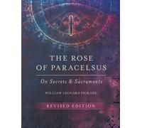 The Rose of Paracelsus : On Secrets and Sacraments