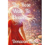 The Rose Walk To Heaven