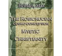The Rosicrucian Cosmo-Conception Mystic Christianity (1922)