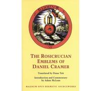 The Rosicrucian Emblems of Daniel Cramer (Magnum opus hermetic sourceworks): The True Society of Jesus and the Rosy Cross: 4 (Stair Society)