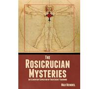 The Rosicrucian Mysteries: An Elementary Exposition of Their Secret Teachings