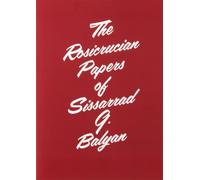 The Rosicrucian Papers of Sissarrad G. Balyan