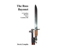 The Ross Bayonet: A Canadian bayonet for a Canadian rifle