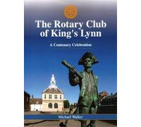 The Rotary Club of King's Lynn: A Centenary Celebration
