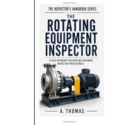 The Rotating Equipment Inspector (THE INSPECTOR'S HANDBOOK SERIES)