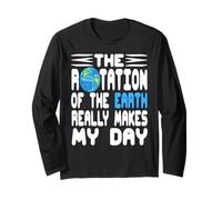The Rotation of The Earth Really Makes My Day Joke Long Sleeve T-Shirt