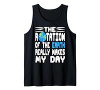 The Rotation of The Earth Really Makes My Day Joke Tank Top
