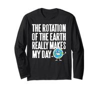 The Rotation of The Earth Really Makes My Day Long Sleeve T-Shirt
