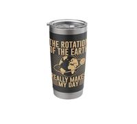 The Rotation On The Earth Really Makes My Day Stainless Steel Insulated Tumbler