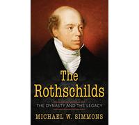 The Rothschilds: The Dynasty And The Legacy