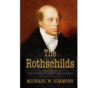 The Rothschilds: The Dynasty And The Legacy