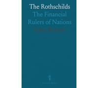 The Rothschilds: The Financial Rulers of Nations