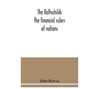 The Rothschilds: the financial rulers of nations