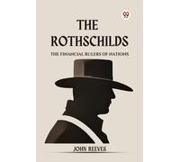 The Rothschilds the Financial Rulers of Nations