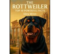 The Rottweiler: Top 10 Powerful Facts (Mans Best Friend)