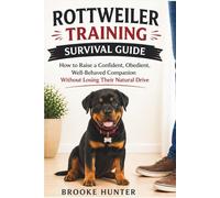 The Rottweiler Training Survival Guide: How to Build Respect, Control Behavior, and Raise a Powerful, Well-Trained Dog (Dog Training Survival Guide Series)