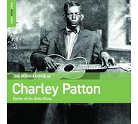 The Rough Guide to Charley Patton - Father of the Delta Blues