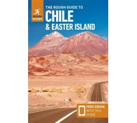 The Rough Guide to Chile & Easter Island (Travel Guide with Free eBook): (Rough Guides Main Series 8th Revised edition)