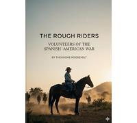 The Rough Riders: by Theodore Roosevelt