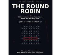 The Round Robin: 50 Word Searches. Seven Puzzle Makers. One Is Not Who They Claim. (The Puzzle Club Files)