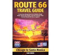 The Route 66 Travel Guide: A Journey Along America’s Mother Road - Maps, Must-See Stops, and the Stories That Turned Route 66 into a Legend