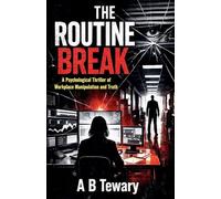 The Routine Break: A Psychological Thriller of Workplace Manipulation and Truth: 8 (Neurodiverse Psychological Thriller)
