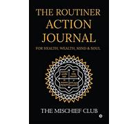 THE ROUTINER - ACTION JOURNAL For Health, Wealth, Mind & Soul