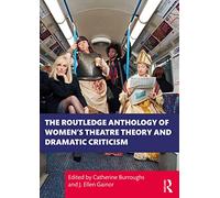 The Routledge Anthology of Women's Theatre Theory and Dramatic Criticism