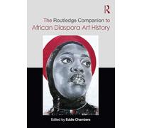 The Routledge Companion to African Diaspora Art History (Routledge Art History and Visual Studies Companions)