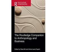 The Routledge Companion to Anthropology and Business (Routledge Companions in Business, Management and Marketing)