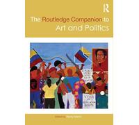 The Routledge Companion to Art and Politics (Routledge Art History and Visual Studies Companions)