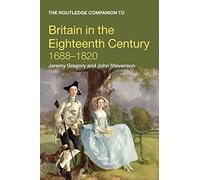 The Routledge Companion to Britain in the Eighteenth Century: 1688 - 1820 (Routledge Companions to History)