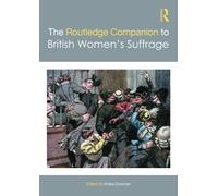 The Routledge Companion to British Women’s Suffrage