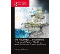 Companion to Ecological Design Thinking: Healthful Ecotopian Visions for Architecture & Urbanism