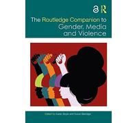 The Routledge Companion to Gender, Media and Violence (Routledge Companions to Gender)