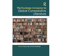 The Routledge Companion to Global Comparative Literature (Routledge Literature Companions)