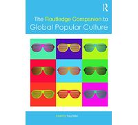 The Routledge Companion to Global Popular Culture (Routledge Media and Cultural Studies Companions)