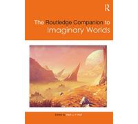 The Routledge Companion to Imaginary Worlds (Routledge Media and Cultural Studies Companions)