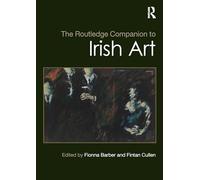 The Routledge Companion to Irish Art (Routledge Art History and Visual Studies Companions)
