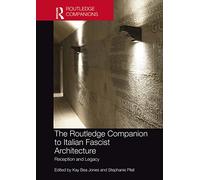 The Routledge Companion to Italian Fascist Architecture: Reception and Legacy