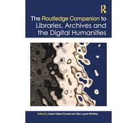 The Routledge Companion to Libraries, Archives, and the Digital Humanities (Routledge Companions to the Digital Humanities)