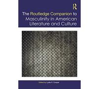 The Routledge Companion to Masculinity in American Literature and Culture