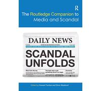 The Routledge Companion to Media and Scandal (Routledge Media and Cultural Studies Companions)