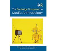 The Routledge Companion to Media Anthropology (Routledge Anthropology Handbooks)